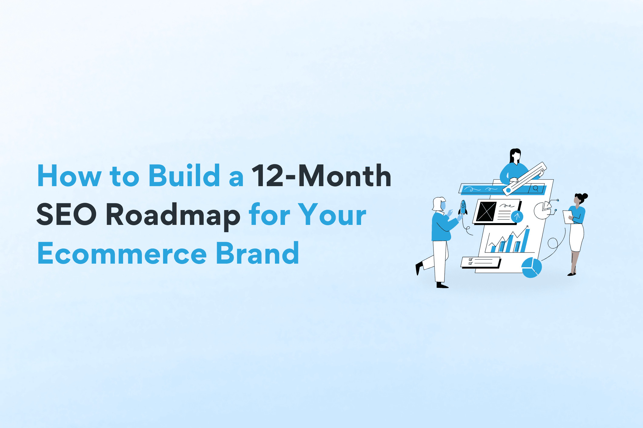 How to Build a 12-Month SEO Roadmap for Your Ecommerce Brand