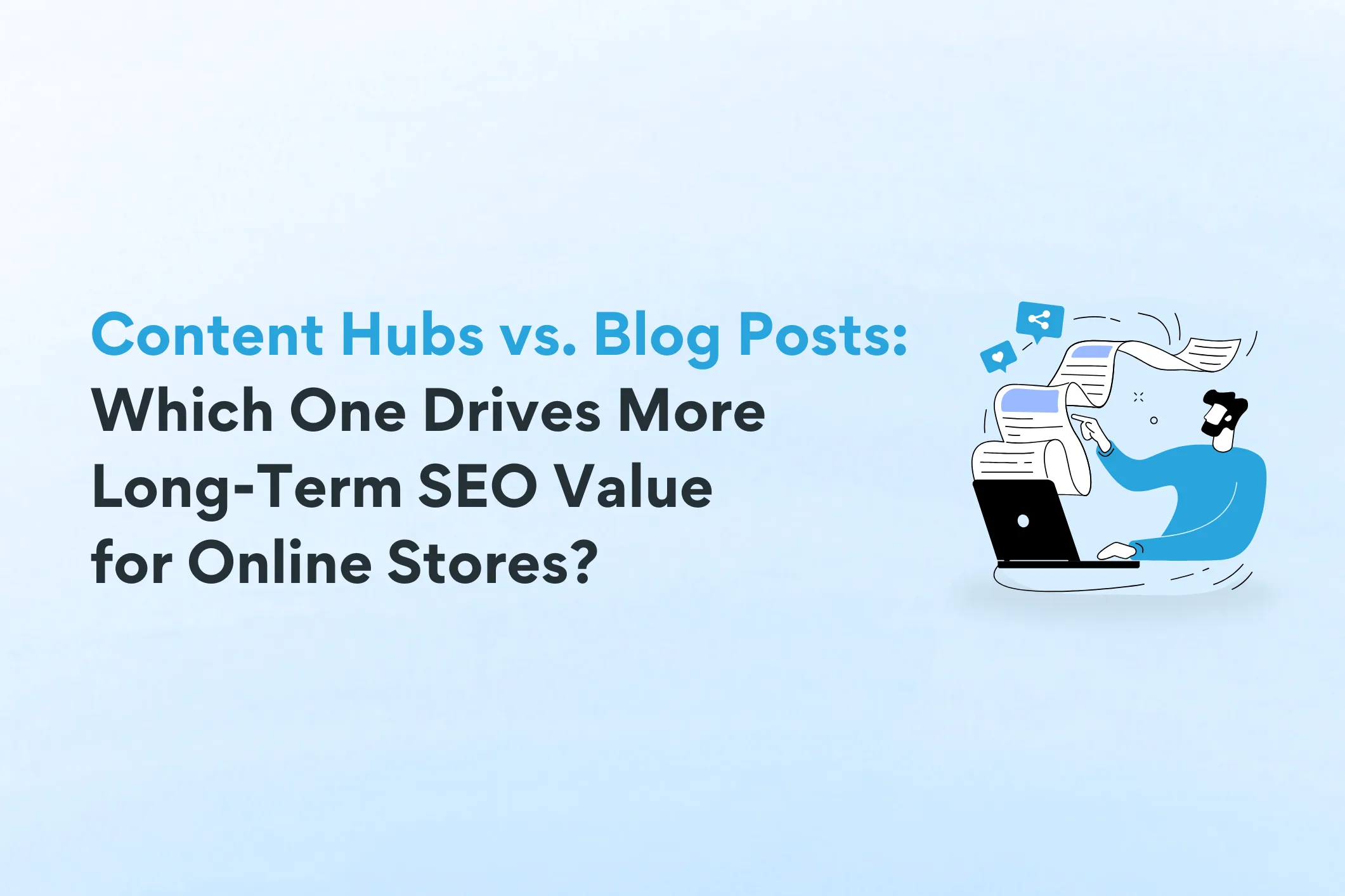 Content Hubs vs. Blog Posts: Which One Drives More Long-Term SEO Value for Online Stores?