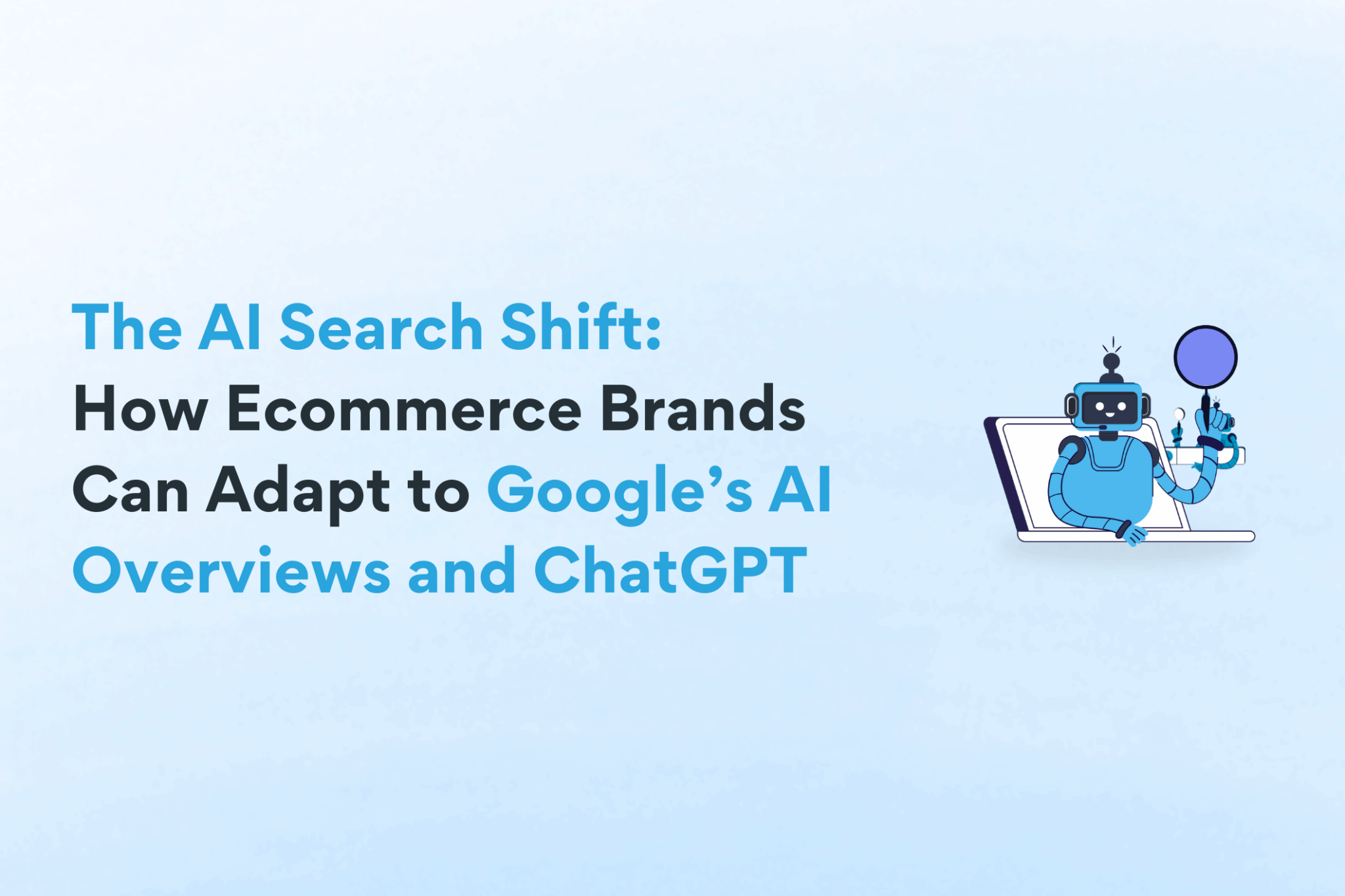 The AI Search Shift: How Ecommerce Brands Can Adapt to Google’s AI