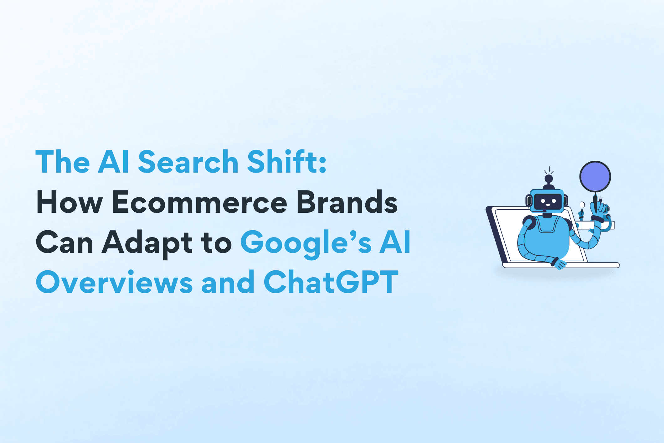 The AI Search Shift: How Ecommerce Brands Can Adapt to Google’s AI Overviews and ChatGPT