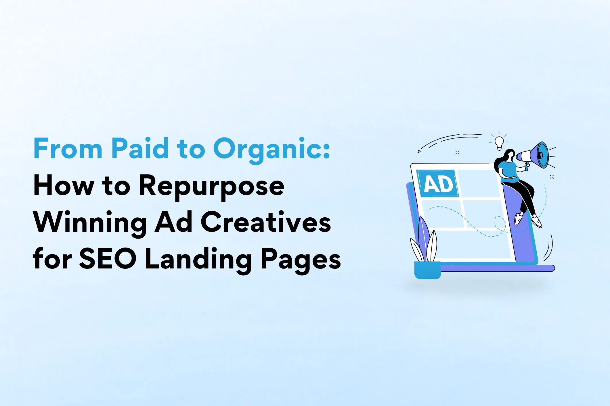From Paid to Organic: How to Repurpose Winning Ad Creatives for SEO Landing Pages